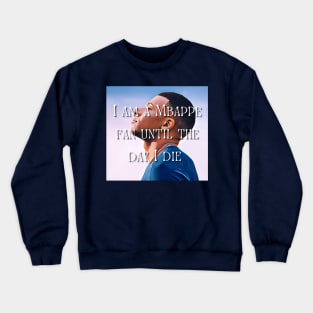 I am a Mbappe fan until death Crewneck Sweatshirt